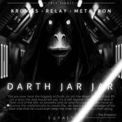 Krovos x Relay x Metatron - Darth Jar Jar (FREE DL)