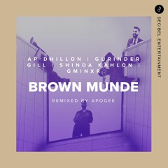 Brown Munde by AP Dhillon, Gurinder Gill, Shinda Kahlon & GMINXR - Remixed by Apogee
