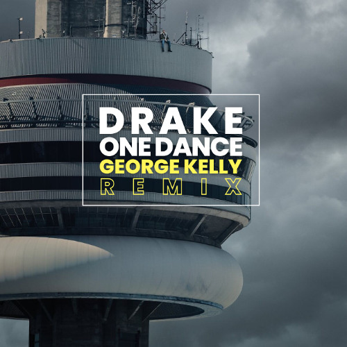 Stream Drake - One Dance (George Kelly Remix) FREE DOWNLOAD
