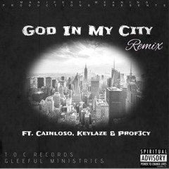 God In My City Remix Ft. CainLoso, KeyLaze & Prof3cy