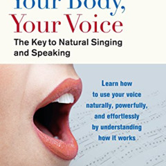 [ACCESS] KINDLE 📫 Your Body, Your Voice: The Key to Natural Singing and Speaking by