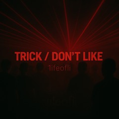 TRICK // DONT LIKE (1ifeofli Multiblend)