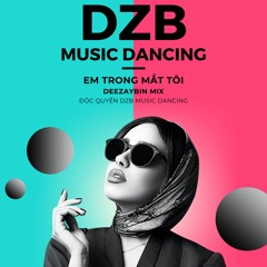 Em Trong Mắt Tôi x DEEZAYBIN x Mix