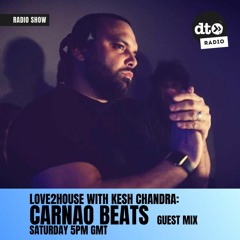 Love2House with Kesh Chandra Episode 022: Guest Mix Carnao Beats - 15.07.23