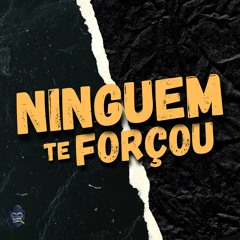NINGUEM TE FORÇOU ( DJs DA COSMOLANDIA )