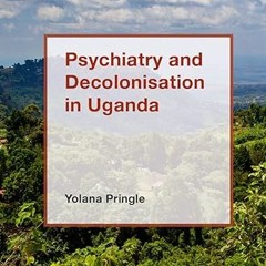 ❤PDF✔ Psychiatry and Decolonisation in Uganda (Mental Health in Historical Perspective)
