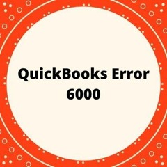 QuickBooks Error Code 6000 - Solutions