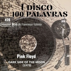 1 Álbum 100 Palavras #28: Pink Floyd - Dark Side of the Moon (1973)