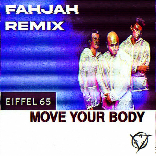 Eiffel 65 - Move Your Body (Fahjah Remix)(Extended edit in DL Link)