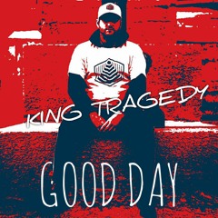 King Tragedy - Good Day (Prod. Gibbo)
