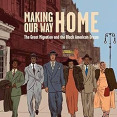 [Get] EBOOK 🗃️ Making Our Way Home: The Great Migration and the Black American Dream