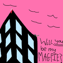 Will You Be My Magpie? (ft. CannibalClown & Squeek)