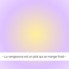 ✨ La vengeance est un plat qui se mange froid...