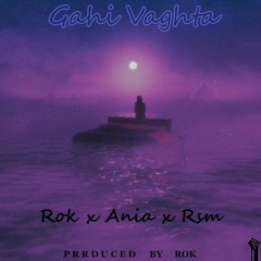 Gahi Vaghta  Rok ft Ania ft Rsm