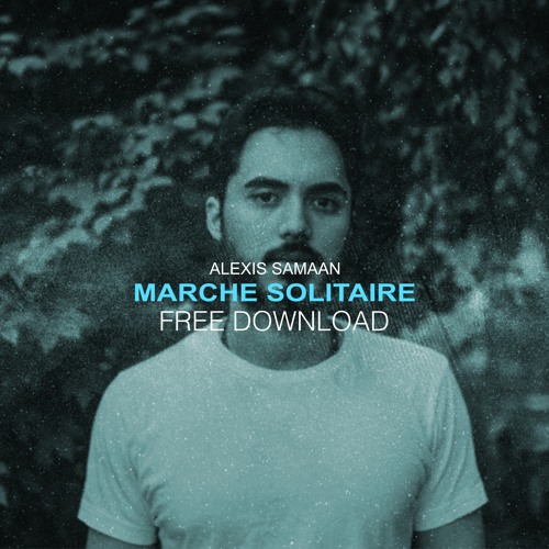 Alexis Samaan - Marche Solitaire // FREE DOWNLOAD