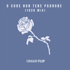 O CORE NUN TENE PADRONE (1926 UMAN FLIP)