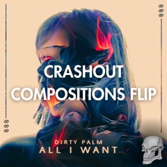 Dirty Palm - All I Want (Crashout Compositions Flip)
