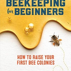 [View] KINDLE PDF EBOOK EPUB Beekeeping for Beginners: How To Raise Your First Bee Co