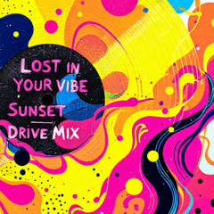 Lost in Your Vibe – Sunset Drive Mix