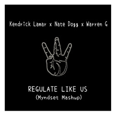 Kendrick Lamar x Nate Dogg & Warren G - Regulate Like Us (Myndset Mashup)