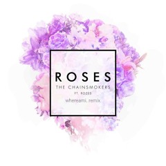 Chainsmokers - Roses ft. ROZES (whereami. Remix)