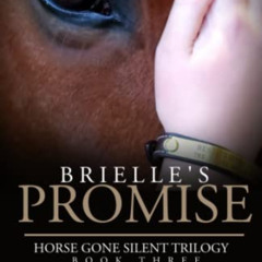 READ PDF 🗃️ Brielle's Promise: Horse Gone Silent Trilogy Book 3 by  Shane Ledyard [E