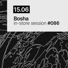 Bosha - In-store session #086