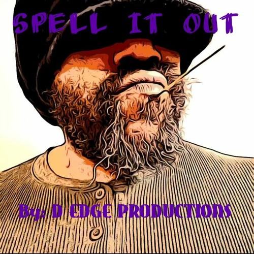 SPELL IT OUT By: D EDGE PRODUCTIONS