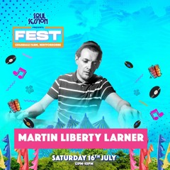 Martin Liberty Larner LIVE SET @Soul Session Presents FEST Sat 16th Jul 22