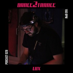 DANCE2TRANCE Podcast//028 - LuX