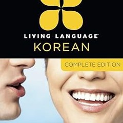 ❤PDF✔ Living Language Korean, Complete Edition: Beginner through advanced course, including 3 c