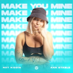 Not Kiddin & Ann Stable - Make You Mine