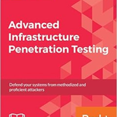 Access EPUB 💝 Advanced Infrastructure Penetration Testing: Defend your systems from