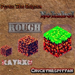 Rough w/ Pyrex The Enigma ChucktheSpittah & Kayrxn