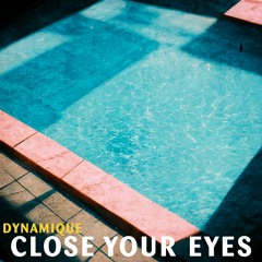Dynamique - Close Your Eyes