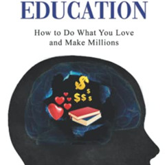[ACCESS] KINDLE 💑 Open-Minded Education: How to Do What You Love and Make Millions b