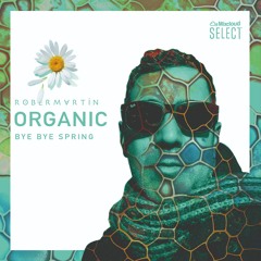 Organic • Bye Bye Spring