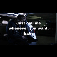 Just call me whenever you want, baby