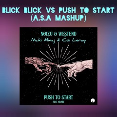 BLICK BLICK VS PUSH TO START (A.S.A REMIX) NOIZU & WESTEND X NICKI MINAJ & COI LERAY