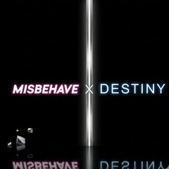 MISBEHAVE x DESTINY(EXTENDED FREE DL)