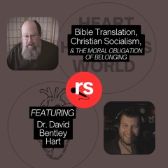 David Bentley Hart | Bible Translation, Christian Socialism, & the Moral Obligation of Belonging
