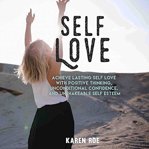 Get EPUB 📙 Self Love: Achieve Lasting Self Love with Positive Thinking, Unconditiona