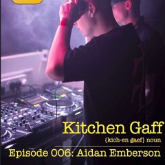 KITCHEN GAFF EPISODE 006: Aidan Emberson