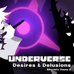 Underverse OST - Desires  Delusions [XTale Asriel's Theme 2]