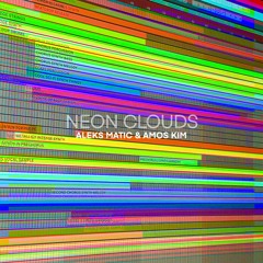 NEON CLOUDS (Radio Edit) - ALEKS MATIC & AMOS KIM