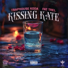 Kissing Kate feat Fat Trel by Traphouse Koda