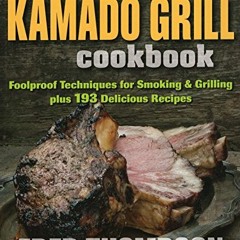 [VIEW] EBOOK 📚 The Kamado Grill Cookbook: Foolproof Techniques for Smoking & Grillin