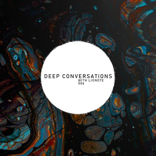 Deep Conversations 006 | With Lionote