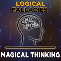 Magical Thinking Logical Fallacies Explained By Patrick Smith Of Disenthrall
