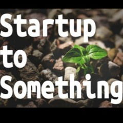 Startup to Something - Podcast Intro